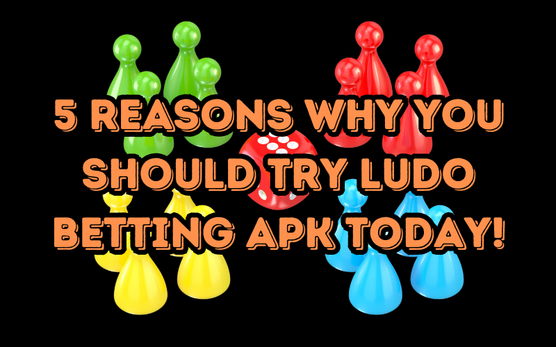 5 Reasons Why You Should Try Ludo Betting APK Today!