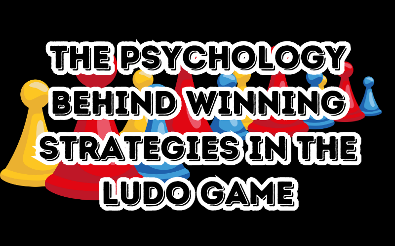 The Ludo Game Psychology Behind Winning Strategies