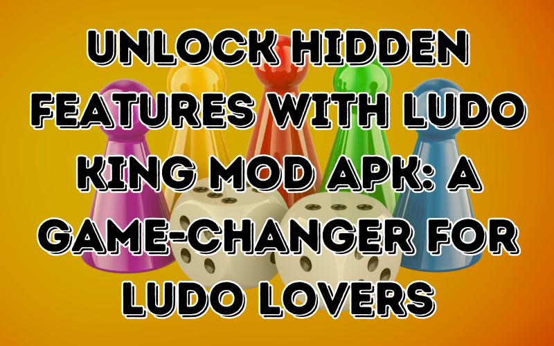 Unlock Hidden Features with Ludo King Mod APK: A Game-Changer for Ludo Lovers