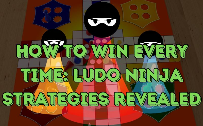 How to Win Every Time: Ludo Ninja Strategies Revealed