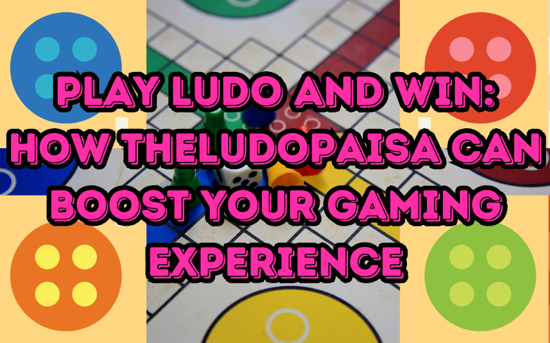 Play Ludo and Win: How TheLudoPaisa Can Boost Your Gaming Experience