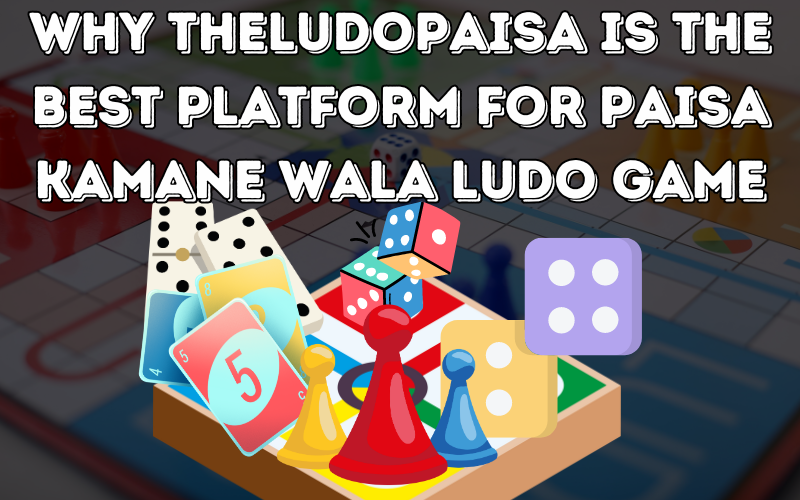 Why Theludopaisa is the Best Platform for Paisa Kamane Wala Ludo Game